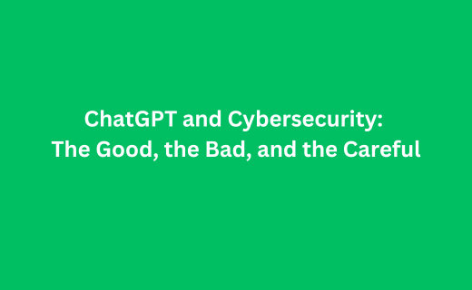 ChatGPT and Cybersecurity The Good, the Bad, and the Careful_238.png